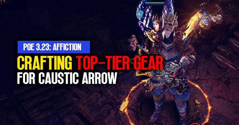 PoE 3.23 Crafting Top-Tier Gear For Caustic Arrow: A Quick Guide