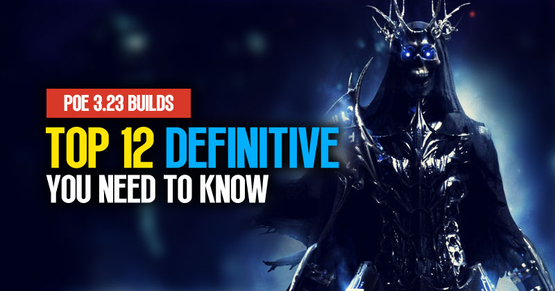 [PoE 3.23] Top 12 Definitive League Starter Builds: You Need To Know