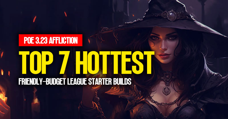 [PoE 3.23] Top 7 Hottest and Friendly-Budget League Starter Builds