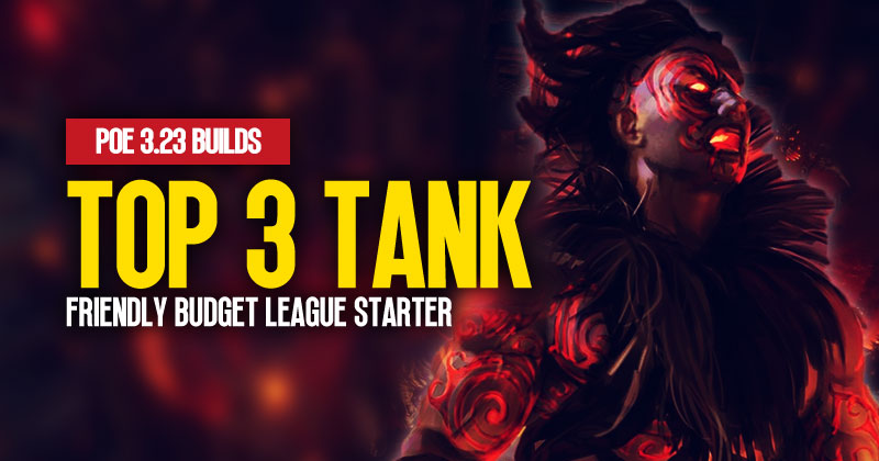 [PoE 3.23] Top 3 Tank & Friendly Budget League Starter Builds