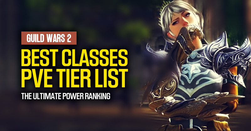 Guild Wars 2 Best Classes PvE Tier List: The Ultimate Power Ranking
