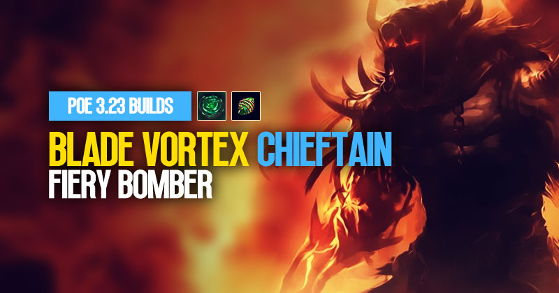 [PoE 3.23] HoA Blade Vortex Chieftain League Starter Build: Fiery Bomber
