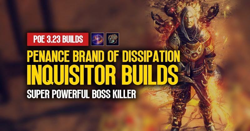 [PoE 3.23] Penance Brand of Dissipation Inquisitor Build: Super Powerful Boss Killer
