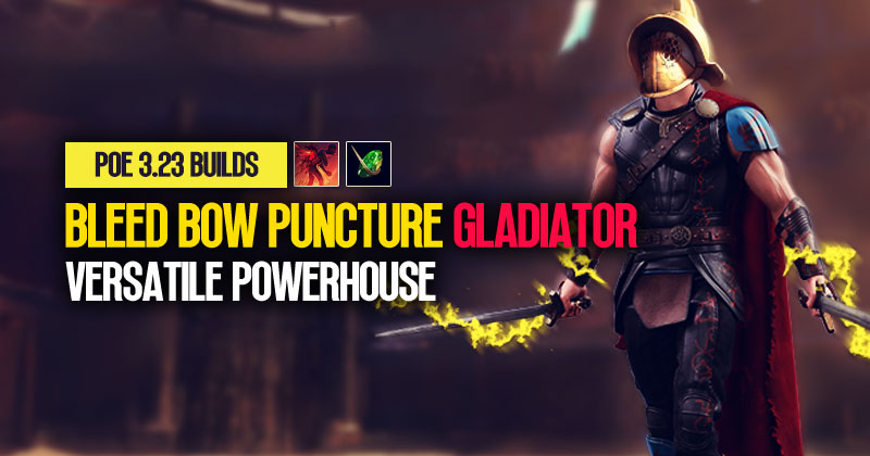 [PoE 3.23] Bleed Bow Puncture Gladiator League Starter Build: Versatile Powerhouse