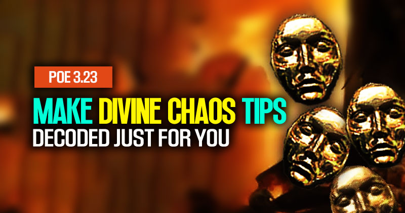 PoE 3.23 Make Divine Chaos Tips: Decoded Just For You