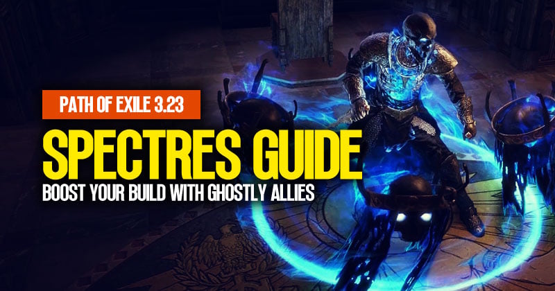 PoE 3.23 Spectres Guide:  Boost Your Build with Ghostly Allies