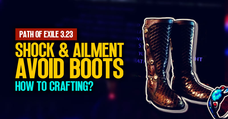 PoE 3.23 Shock and Ailment Avoidance Boots: How to Use Essence to Crafting?