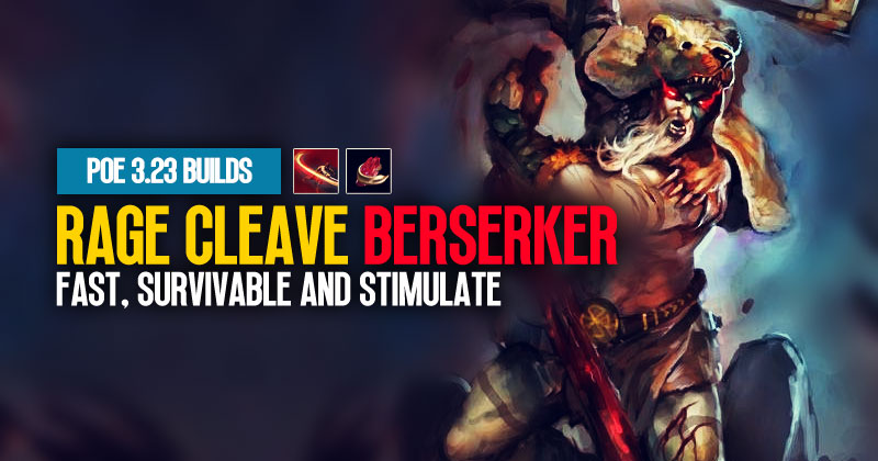 PoE 3.23 Rage Cleave Berserker Build Update: Fast, Survivable and Stimulate
