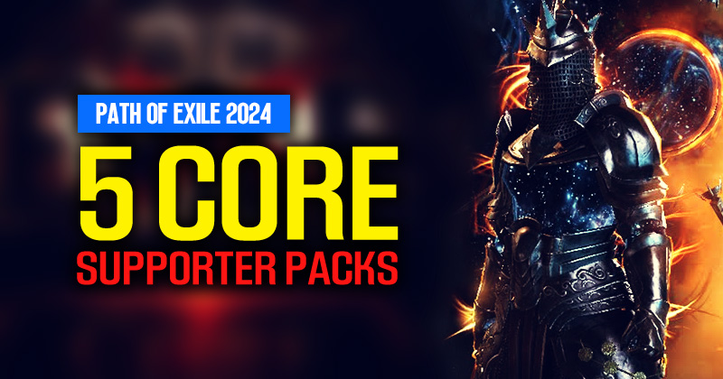 5 PoE Core Supporter Packs in 2024: Your Ticket to Wraeclast
