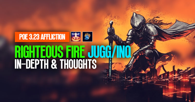 [PoE 3.23] Mana Righteous Fire JUGG/INQ Builds: In-Depth & Thoughts