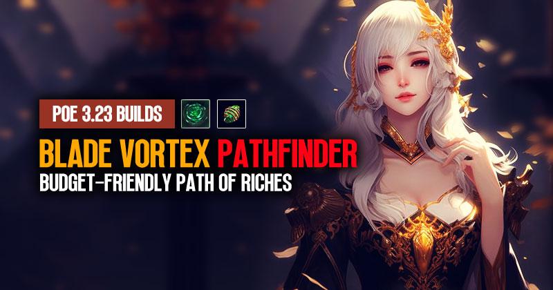 PoE 3.23 Magic Find Blade Vortex Pathfinder Build: Budget-Friendly Path of Riches