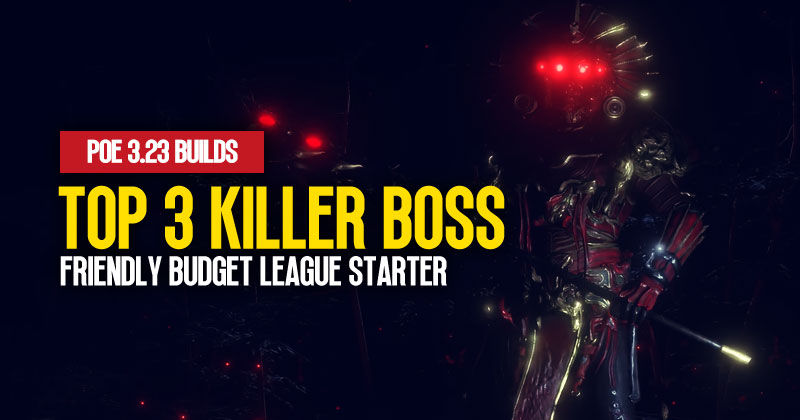[PoE 3.23] Top 3 Killer Boss League Starter Builds