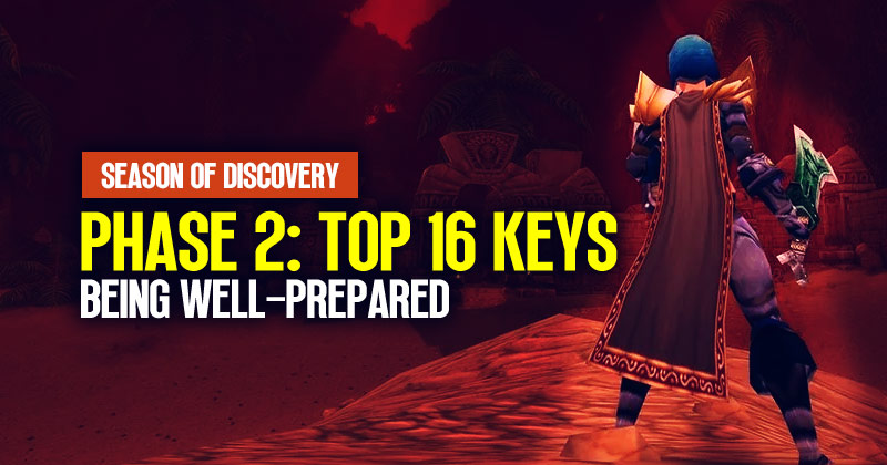 WoW Classic SoD Phase 2: Top 16 Keys to Being Well-Prepared