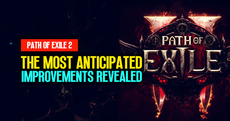 Path of Exile 2: The Most Anticipated Improvements Revealed!