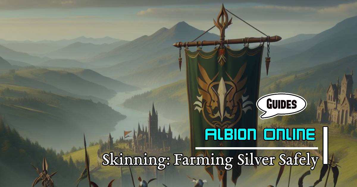 Albion Online Skinning Guide: Maximizing Farming Silver Safely 2024