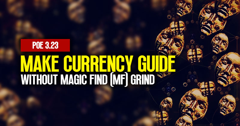 PoE 3.23 Make Currency Ultimate Guide Without Magic Find (MF) Grind