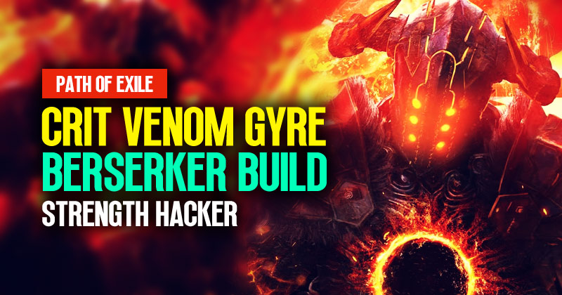 PoE 3.23 Crit Venom Gyre Berserker Build: Strength Hacker