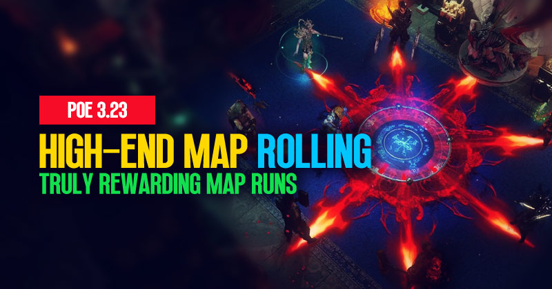 PoE 3.23 High-End Map Rolling Strategies: Truly Rewarding Map Runs