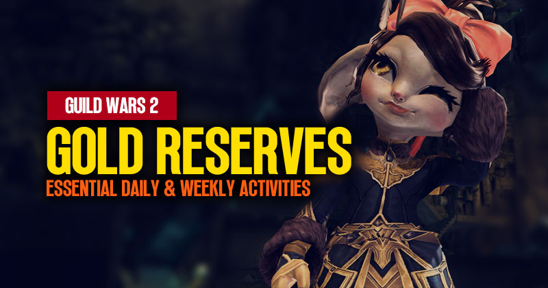 Guild Wars 2 Gold Reserves Guide: Essential Daily & Weekly Activities