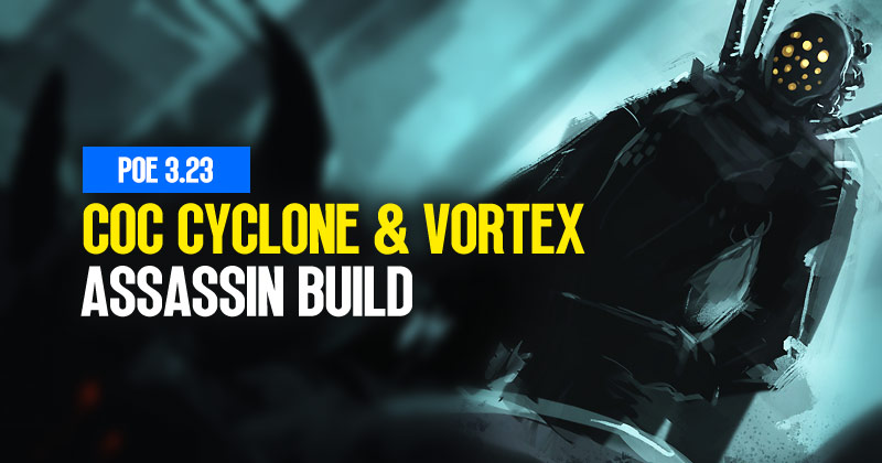 PoE 3.23 CoC Cyclone and Vortex Assassin Build Guide