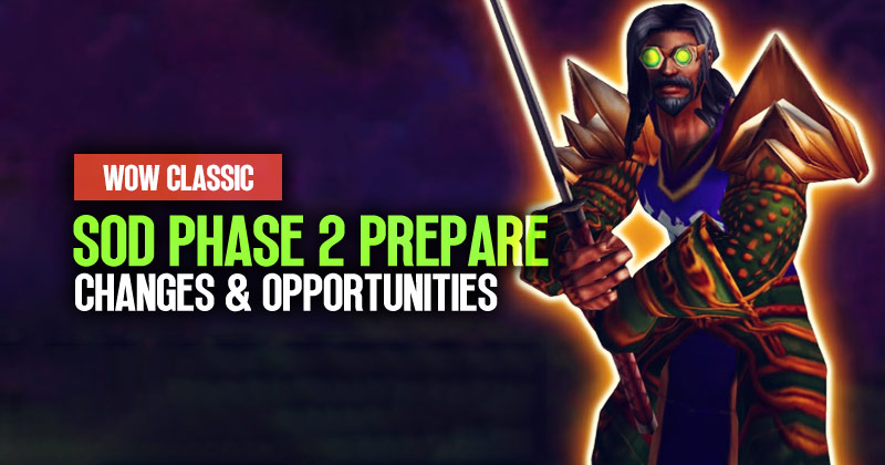 WoW Classic Season of Discovery Phase 2 Prepare: Changes and Opportunities