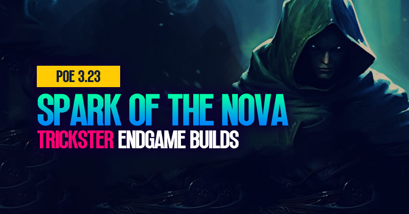PoE 3.23 Spark of the Nova Trickster Endgame Builds Guide