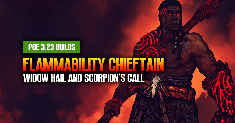PoE 3.2 Chieftain Flammability Build: Widowhail and Scorpion’s Call