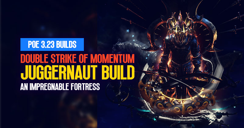 PoE 3.23 Double Strike of Momentum Juggernaut Build: An Impregnable Fortress