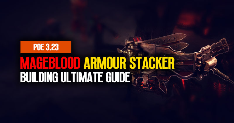 PoE 3.23 Mageblood Armour Stacker Building Ultimate Guide