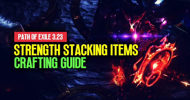 PoE 3.23 Strength Stacking Items Crafting Guide