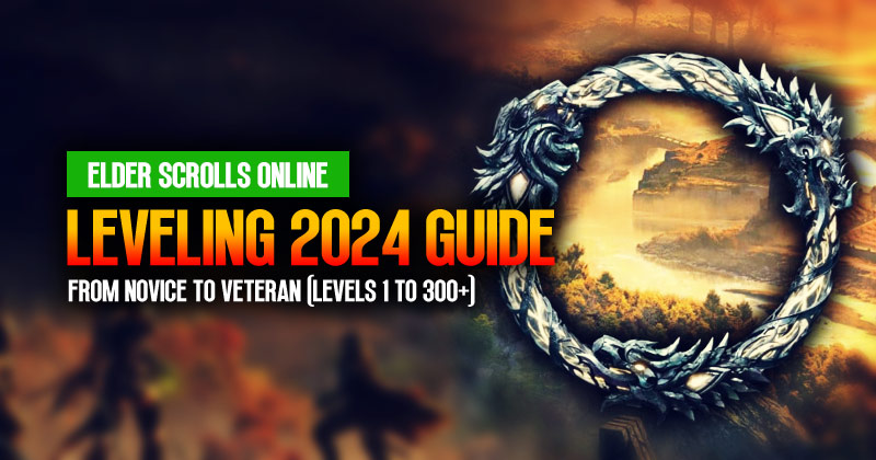 ESO Leveling Ultimate 2024 Guide: From Novice to Veteran(Levels 1 to 300+)