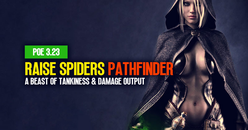PoE 3.23 Raise Spiders Pathfinder Build: A Beast of Tankiness and Damage Output 