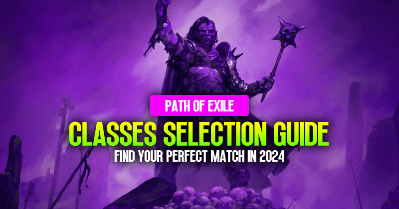 Path of Exile Classes Selection Guide: Find Your Perfect Match in 2024