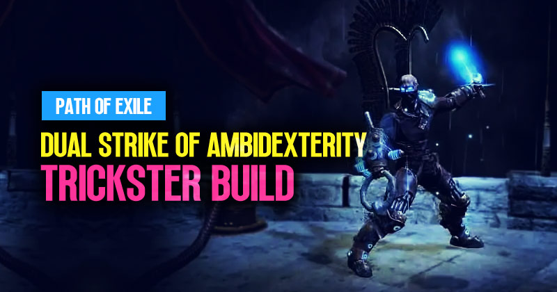PoE 3.23 Dual Strike of Ambidexterity Trickster Build Guide