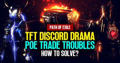 How to Solve TFT Discord Drama and PoE Trade Troubles?