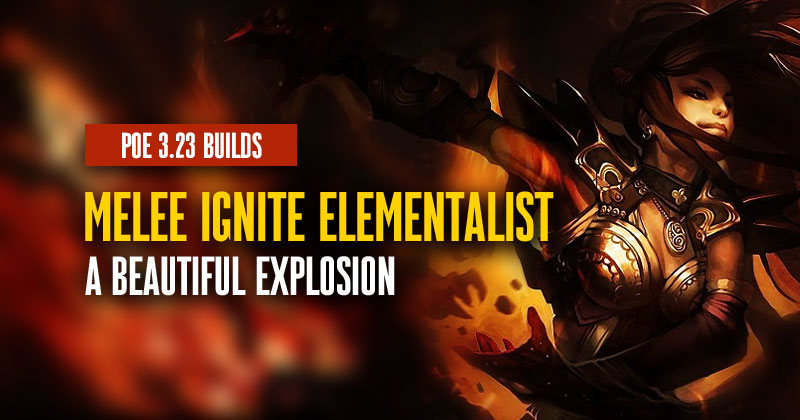 PoE 3.23 Melee Ignite Elementalist Build:  A Beautiful Explosion