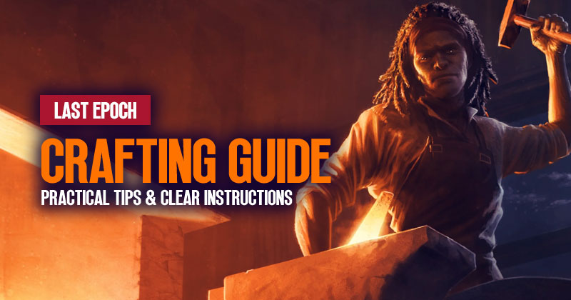 Last Epoch Crafting Guide: Practical Tips and Clear Instructions